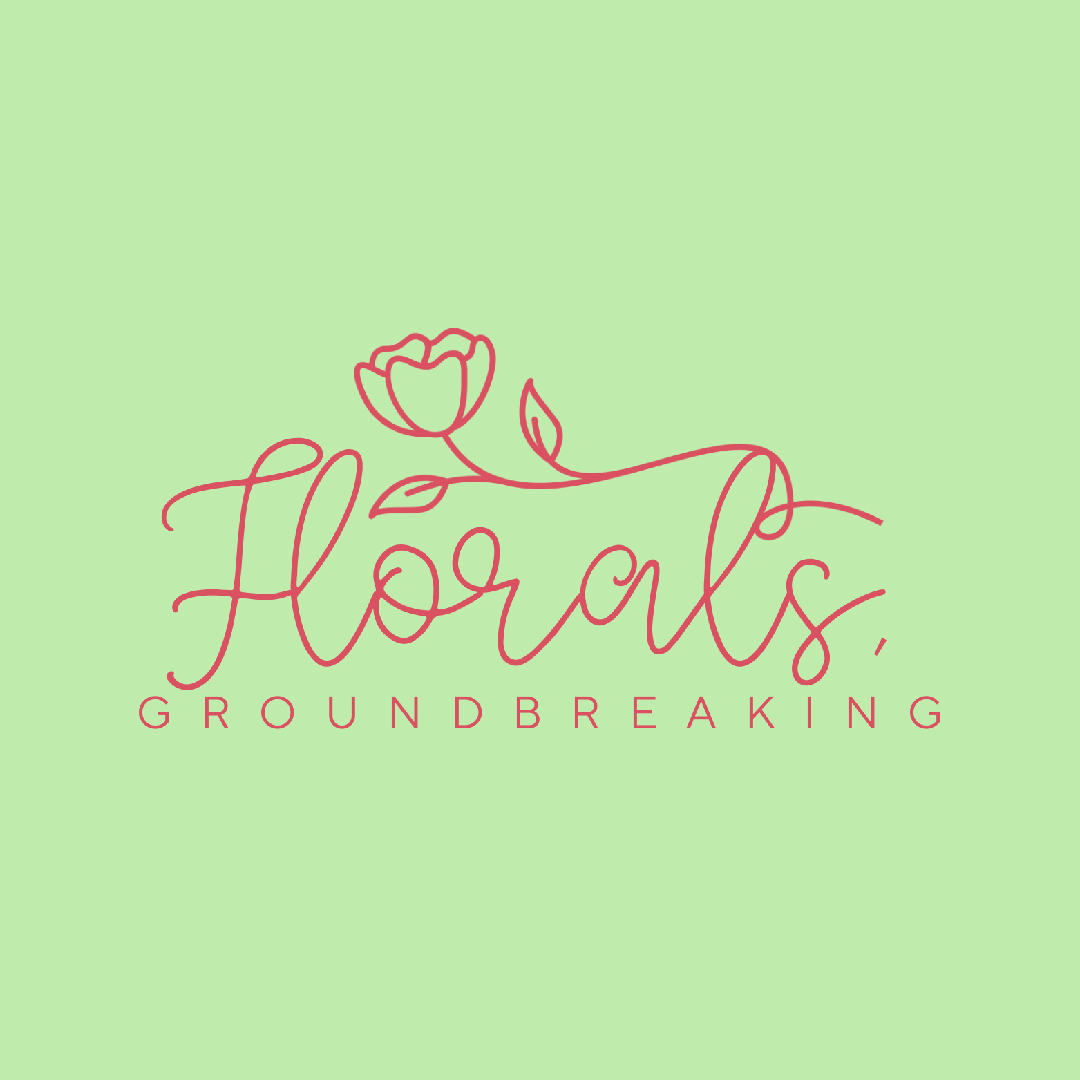 FLORALS, GROUNDBREAKING